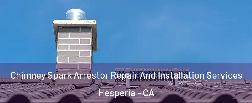  Chimney Spark Arrestor Repair And Installation Services Hesperia - CA
