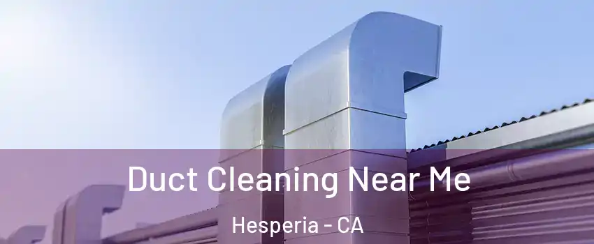  Duct Cleaning Near Me Hesperia - CA