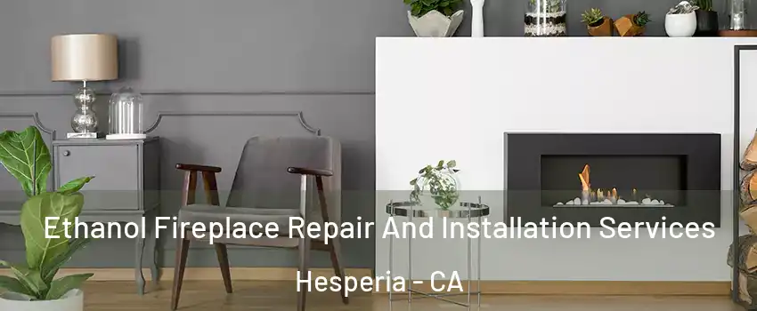  Ethanol Fireplace Repair And Installation Services Hesperia - CA