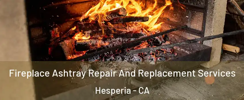  Fireplace Ashtray Repair And Replacement Services Hesperia - CA