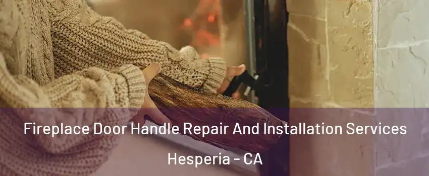  Fireplace Door Handle Repair And Installation Services Hesperia - CA