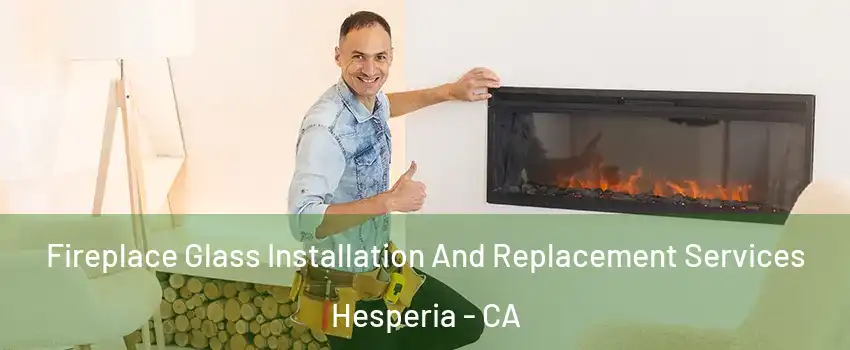 Fireplace Glass Installation And Replacement Services Hesperia - CA