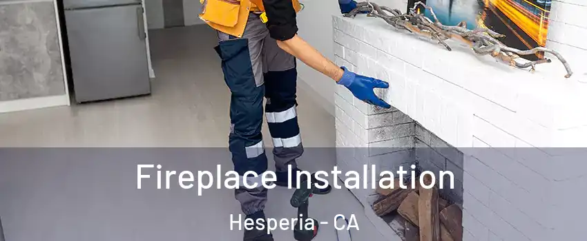  Fireplace Installation Hesperia - CA