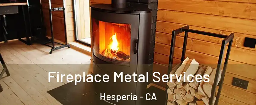  Fireplace Metal Services Hesperia - CA