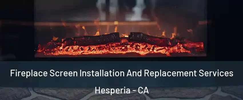  Fireplace Screen Installation And Replacement Services Hesperia - CA