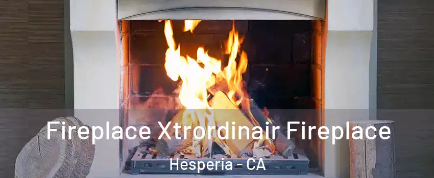  Fireplace Xtrordinair Fireplace Hesperia - CA