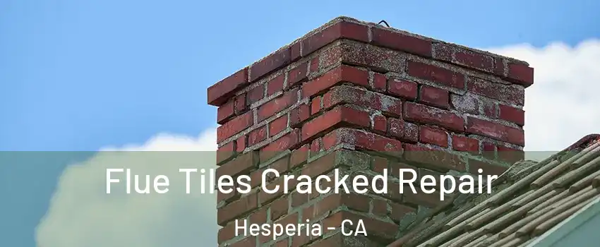  Flue Tiles Cracked Repair Hesperia - CA
