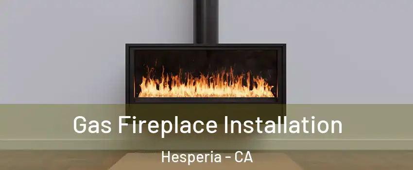  Gas Fireplace Installation Hesperia - CA