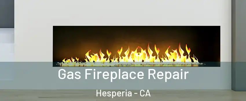 Gas Fireplace Repair Hesperia - CA