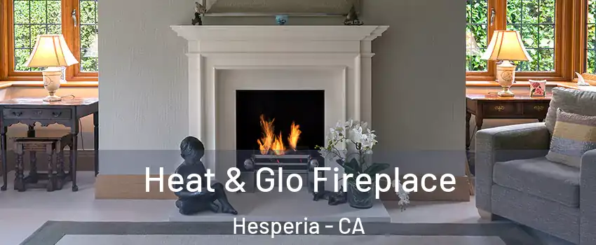  Heat & Glo Fireplace Hesperia - CA