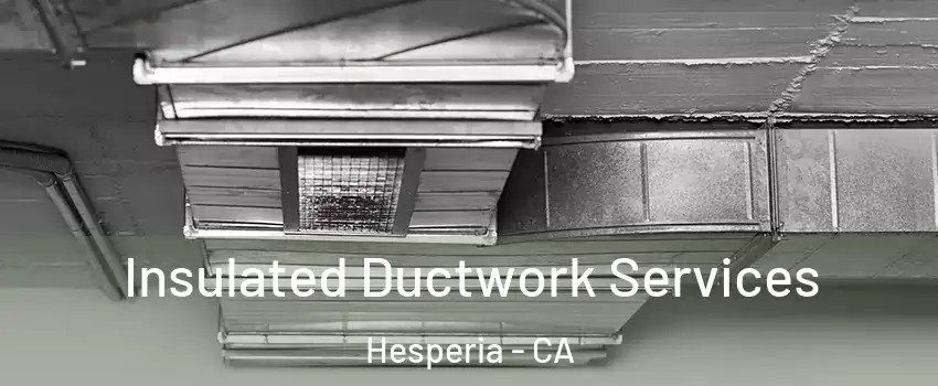  Insulated Ductwork Services Hesperia - CA