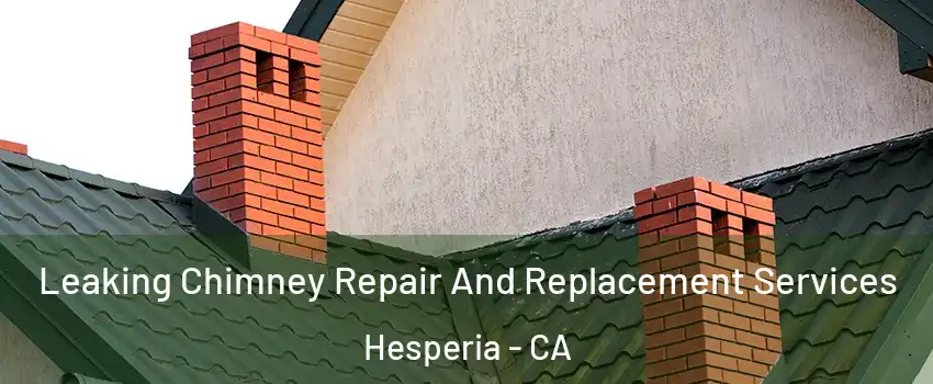  Leaking Chimney Repair And Replacement Services Hesperia - CA