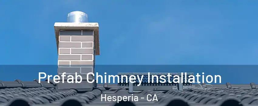  Prefab Chimney Installation Hesperia - CA