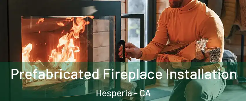  Prefabricated Fireplace Installation Hesperia - CA