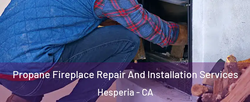  Propane Fireplace Repair And Installation Services Hesperia - CA