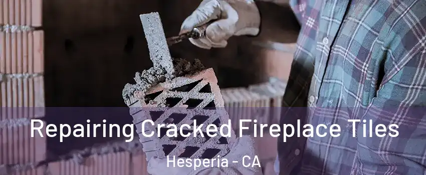  Repairing Cracked Fireplace Tiles Hesperia - CA