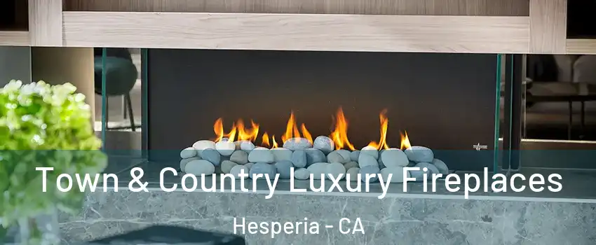  Town & Country Luxury Fireplaces Hesperia - CA