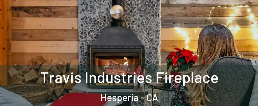  Travis Industries Fireplace Hesperia - CA