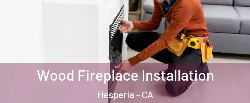  Wood Fireplace Installation Hesperia - CA